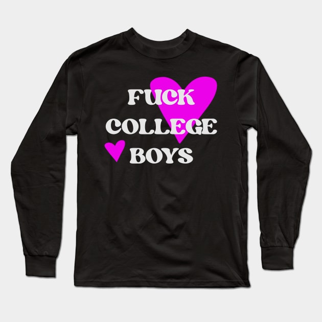 Fuck College Boys Long Sleeve T-Shirt by politerotica